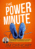 The Power Minute: Your Motivation Handbook for Activating Your Dreams & Transforming Your Life