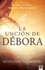 La Uncin De Dbora: El Llamado a Ser Una Mujer De Sabidura Y Discernimiento / the Deborah Anointing: Embracing the Call to Be a Woman of Wisdom (Spanish Edition)