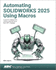 Automating Solidworks 2025 Using Macros: a Guide to Creating Vsta Macros Using the Visual Basic. Net Language