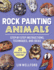 Rock Painting Animals: Step-By-Step Instructions, Techniques, and Ideas-20 Projects for Everyone!