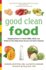 Good Clean Food: Shopping Smart to Avoid Gmos, Rbgh, and Products That May Cause Cancer and Other Diseases