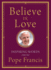 Believe in Love: Inspiring Words From Pope Francis