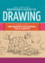 The Complete Beginner's Guide to Drawing More Than 200 Drawing Techniques, Tips Lessons the Complete Book of