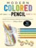 Modern Colored Pencil: a Playful and Contemporary Exploration of Colored Pencil Drawing-Includes 75+ Projects and Techniques (Modern Series)