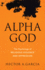 Alpha God: The Psychology of Religious Violence and Oppression