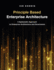 Principle Based Enterprise Architecture: a Systematic Approach to Enterprise Architecture and Governance