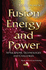 Fusion Energy Power Applications, Technologies Challenges Physics Research and Technology