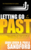 Letting Go of Your Past: Take Control of Your Future by Addressing the Habits, Hurts, and Attitudes That Remain from Previous Relationships