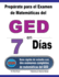 Preprate Para El Examen De Matemticas Del Ged En 7 Das: Gua Rpida De Estudio Con Dos Exmenes Completos De Matemticas Del Ged (Spanish Edition)