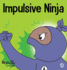 Impulsive Ninja: A Social, Emotional Book For Kids About Impulse Control for School and Home