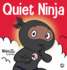 Quiet Ninja: A Children's Book About Learning How Stay Quiet and Calm in Quiet Settings