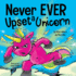 Never Ever Upset a Unicorn: a Funny, Rhyming Read Aloud Story Kids Picture Book: 2
