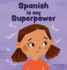 Spanish is My Superpower: a Social Emotional, Rhyming Kid's Book About Being Bilingual and Speaking Spanish (Teacher Tools)