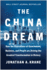 The China Dream: How the Aspirations of Government, Business, and People Are Driving the Greatest Transformation in History