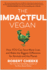 The Impactful Vegan: How You Can Save More Lives and Make the Biggest Difference for Animals and the Planet