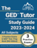 The Ged Tutor Study Guide 2023-2024 All Subjects