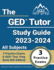 The Ged Tutor Study Guide 2023-2024 All Subjects: 3 Practice Exams and Ged Test Prep Book: [6th Edition]