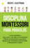 Disciplina Montessori para prvulos: La gua definitiva para criar a sus hijos con la disciplina positiva de Montessori, que incluye ejemplos de actividades que fomentan el pensamiento creativo