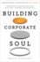 Building Corporate Soul: Powering Culture & Success with the Soul System(tm)