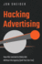 Hacking Advertising: How We Learned to Make Ads Without the Agency (and You Can Too)
