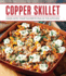 Copper Skillet Cooking: Cook With Your Favorite Pan in the Kitchen