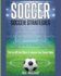 Soccer Soccer Strategies the Top 100 Best Ways to Improve Your Soccer Game the Best Strategies Exercises Nutrition Training