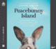 Peacebunny Island: the Extraordinary Journey of a Boy and His Comfort Rabbits, and How They'Re Teaching Us About Hope and Kindness