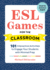 Esl Games for the Classroom: 101 Interactive Activities to Engage Your Students With Minimal Prep