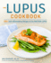 The Lupus Cookbook 125 Antiinflammatory Recipes to Live Well With Lupus