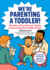 We'Re Parenting a Toddler the Firsttime Parents' Guide to Surviving the Toddler Years