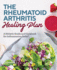 The Rheumatoid Arthritis Healing Plan: a Holistic Guide and Cookbook for Inflammation Relief