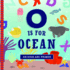 O is for Ocean: an Ocean Abc Primer