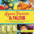 Aguas Frescas & Paletas: Refreshing Mexican Drinks and Frozen Treats, Traditional and Reimagined