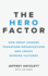 Hero Factor: How Great Leaders Transform Organizations and Create Winning Cultures
