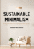 Sustainable Minimalism: Embrace Zero Waste, Build Sustainability Habits That Last, and Become a Minimalist Without Sacrificing the Planet (Gre