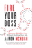 Fire Your Boss: Discover Work You Love Without Quitting Your Job