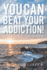 You Can Beat Your Addiction!