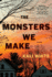 The Monsters We Make: a Novel