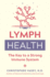 Lymph Health: the Key to a Strong Immune System