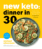 New Keto: Dinner in 30: Super Easy and Affordable Recipes for a Healthier Lifestyle