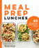 Meal Prep Lunches: 80 Recipes Fo