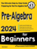 Prealgebra for Beginners the Ultimate Step By Step Guide to Preparing for the Prealgebra Test