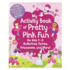My Activity Book of Pretty Pink Fun for Girls 4-8: Ballerinas, Fairies, Princesses, and More! (Coloring Pages, Mazes, Dot-to-Dots, Puzzles, Stories, and More)
