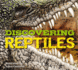 Discovering Reptiles the Ultimate Handbook to the Reptiles of the World