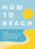 How to Beach Format: Hardcover
