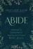 Abide: a Pathway to Transformative Healing and Intimacy With Jesus