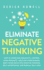 Eliminate Negative Thinking: How to Overcome Negativity, Control Your Thoughts, and Stop Overthinking. Shift Your Focus Into Positive Thinking, Self-Acceptance, and Radical Self Love