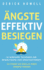 ngste effektiv besiegen: 42 wirksame Techniken zur Bewltigung von Angstzustnden. So finden Sie endlich Ihren inneren Frieden