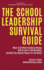 The School Leadership Survival Guide What to Do When Things Go Wrong, How to Learn From Mistakes, and Why You Should Prepare for the Worst Leadership, Schools, and Change