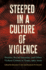 Steeped in a Culture of Violence: Murder, Racial Injustice, and Other Violent Crimes in Texas, 19652020 (Elma Dill Russell Spencer Series in the West and Southwest)